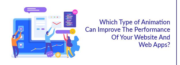 Which Type of Animation Can Improve The Performance Of Your Website And Web Apps?