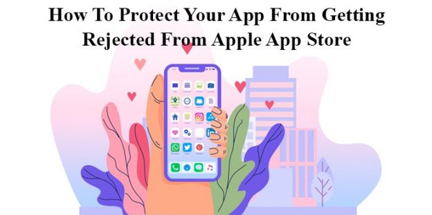 How To Protect Your App From Getting Rejected From Apple App Store