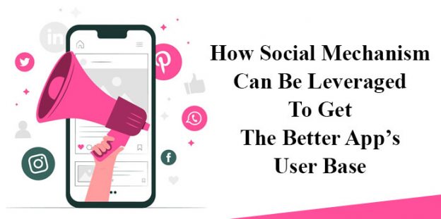 How Social Mechanism Can Be Leveraged To Get The Better App’s User Base