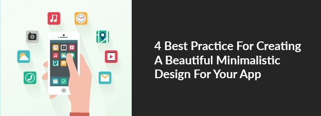 4 Best Practice For Creating A Beautiful Minimalistic Design For Your App