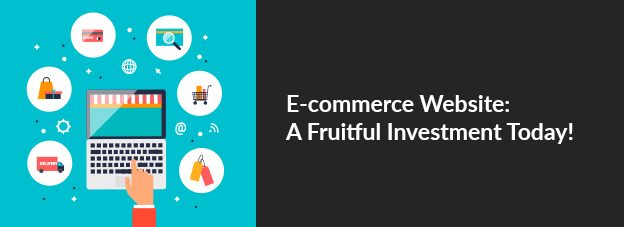 E-commerce Website: A Fruitful Investment Today!