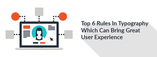 Top 6 Rules In Typography Which Can Bring Great User Experience