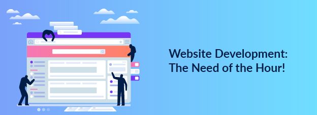 Website Development: The Need of the Hour!