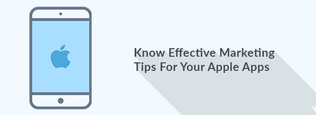 Know Effective Marketing Tips For Your Apple Apps