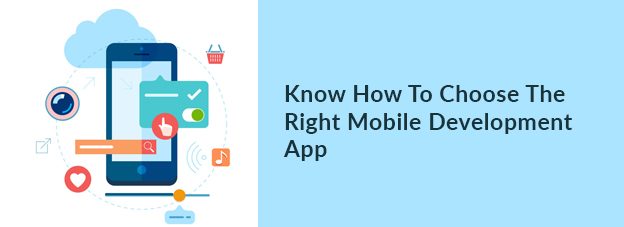 Know How To Choose The Right Mobile Development App