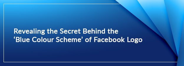 Revealing the Secret Behind the ‘Blue Colour Scheme’ of Facebook Logo