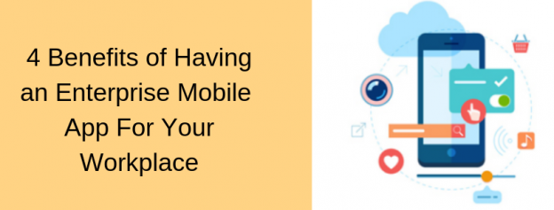 4 Benefits of Having an Enterprise Mobile App For Your Workplace