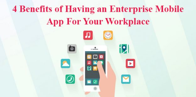 4 Benefits of Having an Enterprise Mobile App For Your Workplace