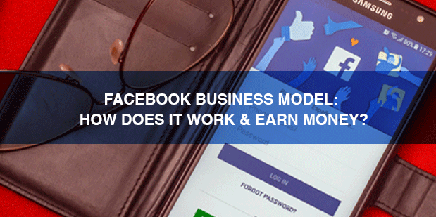 How Does Facebook Business Model Works & Earn Money From It?
