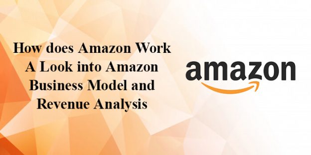 How does Amazon Work: A Look into Amazon Business Model and Revenue Analysis