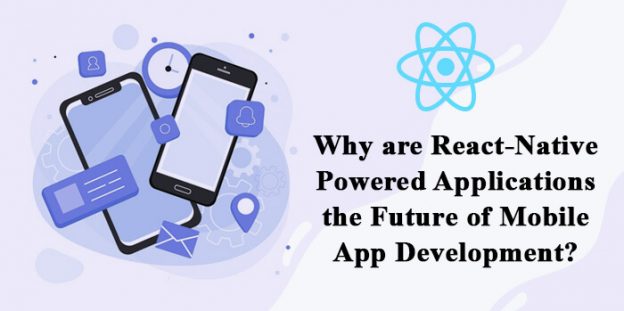 Why are React-Native Powered Applications the Future of Mobile App Development?