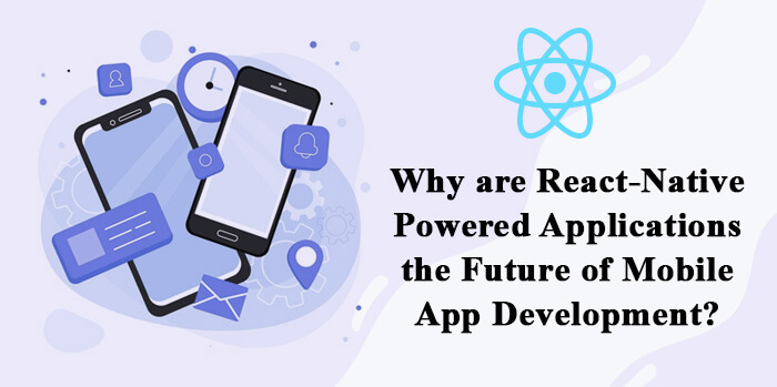 React-Native Powered Applications the Future of Mobile App Development