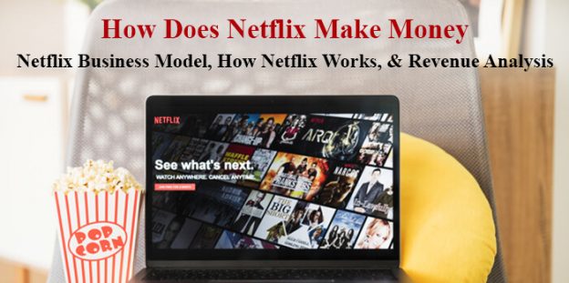 How Does Netflix Make Money: Netflix Business Model, How Netflix Works, & Revenue Analysis