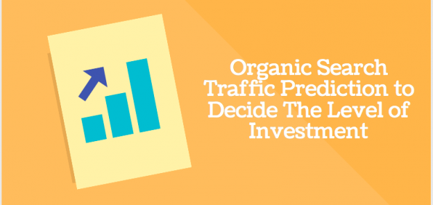 Organic Search Traffic Prediction to Decide The Level of Investment