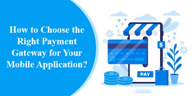 How to Choose the Right Payment Gateway for Your Mobile Application?