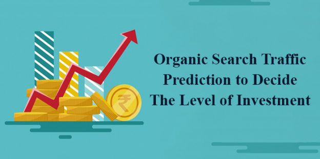 Organic Search Traffic Prediction to Decide The Level of Investment