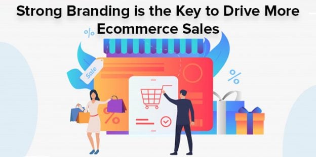 Strong Branding is the Key to Drive More Ecommerce Sales