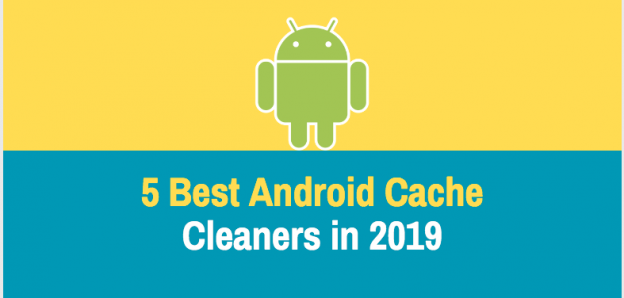 5 Best Android Cache Cleaners in 2019