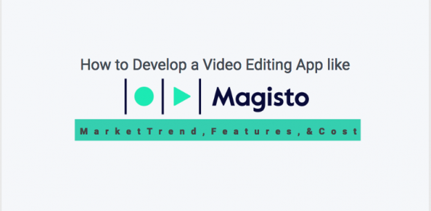 How to Develop a Video Editing App like Magisto: Market Trend, Features, & Cost