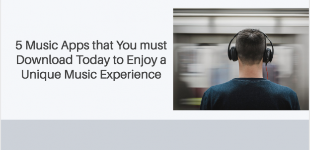 5 Music Apps that You must Download Today to Enjoy a Unique Music Experience