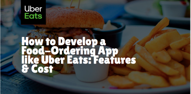 How to Develop a Food-Ordering App like Uber Eats? A Detailed Description