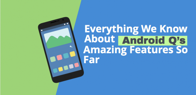 Everything We Know About Android Q’s Amazing Features So Far
