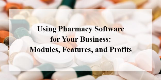 Using Pharmacy Software for Your Business: Modules, Features, and Profits