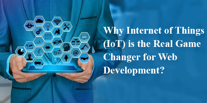 Why Internet of Things (IoT) Real Game Changer Web Development