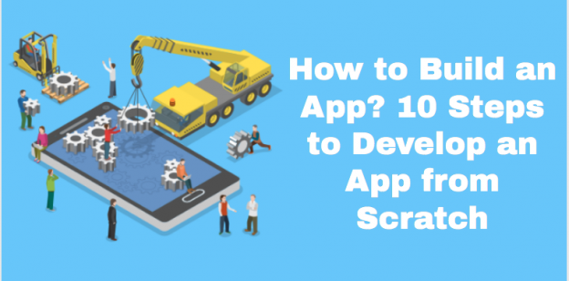 How to Build an App in 2023? 10 Steps to Develop an App from Scratch