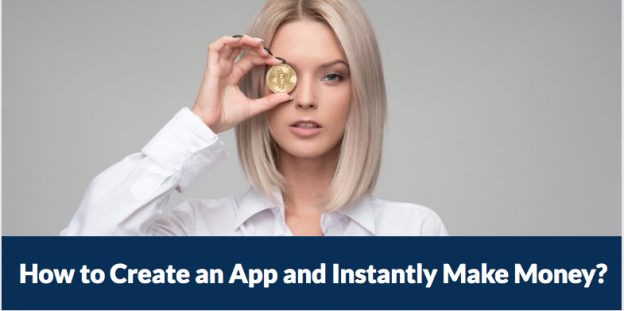 How to Create an App and Instantly Make Money?