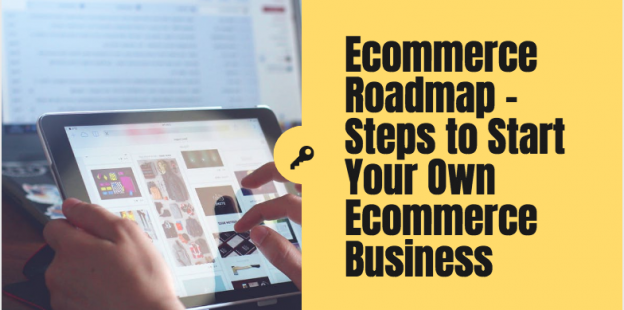 Ecommerce Roadmap | Steps to Start Your Own Ecommerce Business