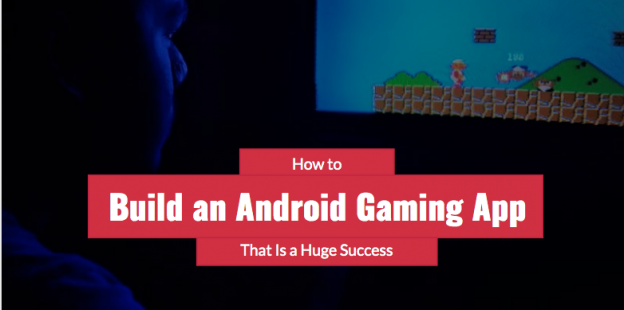 How to build an Android Gaming App That Is a Huge Success