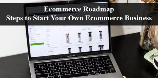 Ecommerce Roadmap | Steps to Start Your Own Ecommerce Business