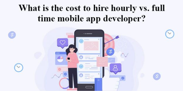 What is the cost to hire hourly vs. full time mobile app developer?
