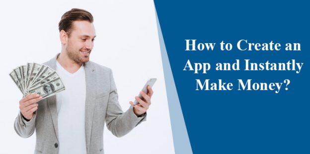 How to Create an App and Instantly Make Money?