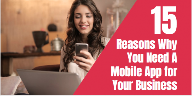 15 Reasons Why You Need A Mobile App for Your Business