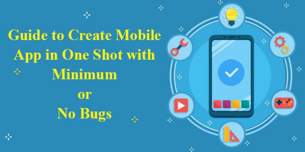 Guide to Create Mobile App in One Shot with Minimum or No Bugs