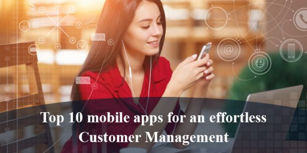 Top 10 mobile apps for an effortless Customer Management