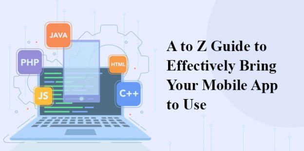 A to Z Guide to Effectively Bring Your Mobile App to Use