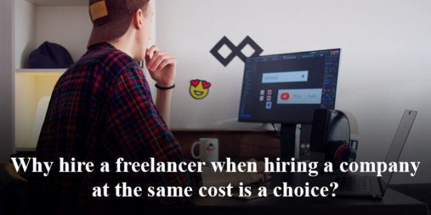 Why hire a freelancer when hiring a company at the same cost is a choice?