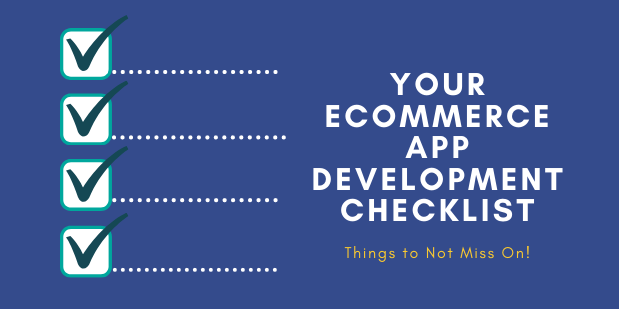 Your Ecommerce App Development Checklist. Things to Not Miss On!