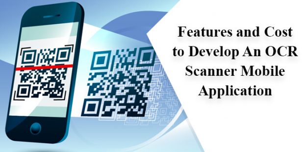 Best Features and Cost to Develop An OCR Scanner Mobile Application
