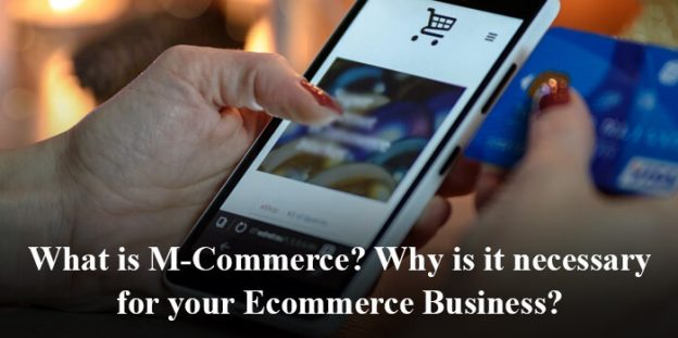 What is M-Commerce? Why is it necessary for your Ecommerce Business?