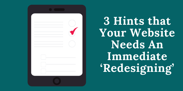 3 Hints that Your Website Needs An Immediate ‘Redesigning’