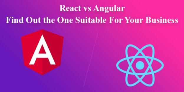React vs Angular: Find Out the One Suitable For Your Business