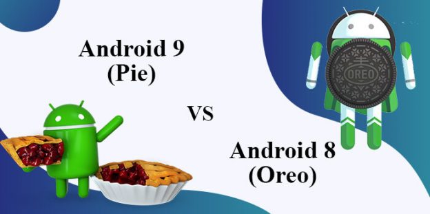 Which Android OS is Better? Android 9 (Pie) or Android 8 (Oreo)