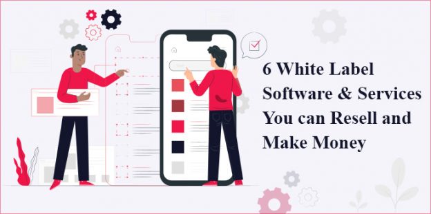 6 White Label Software & Services You can Resell and Make Money