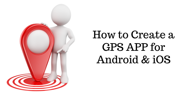 How to Create a GPS APP for Android & iOS