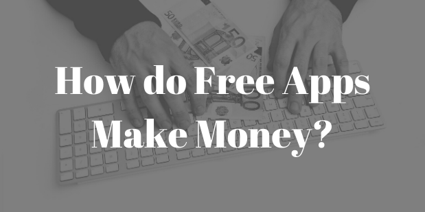 How do Free Apps Make Money?