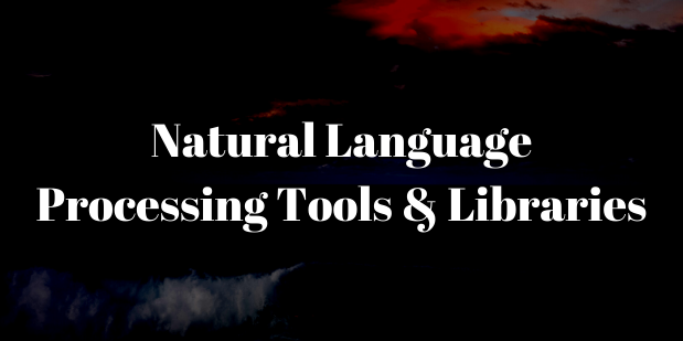 Natural Language Processing Tools & Libraries